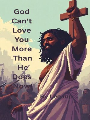 cover image of God Can't Love You More Than He Does Now!